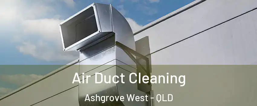 Air Duct Cleaning Ashgrove West - QLD