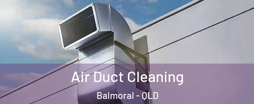 Air Duct Cleaning Balmoral - QLD
