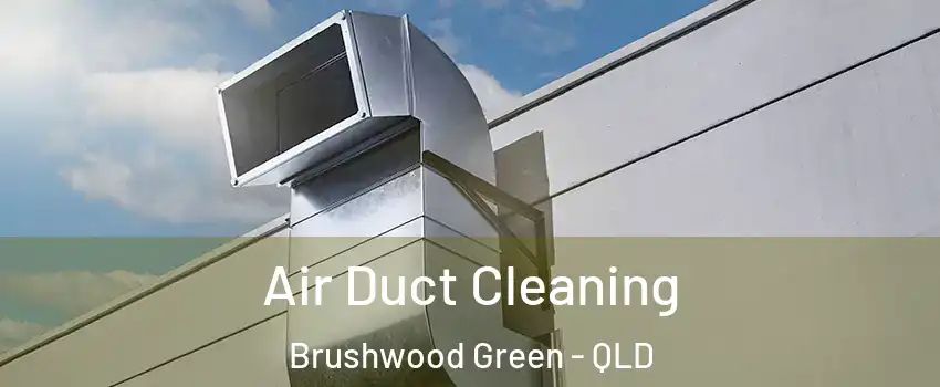 Air Duct Cleaning Brushwood Green - QLD