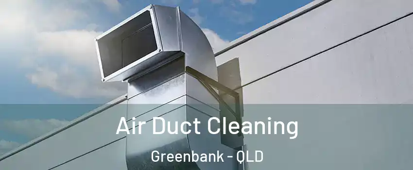 Air Duct Cleaning Greenbank - QLD