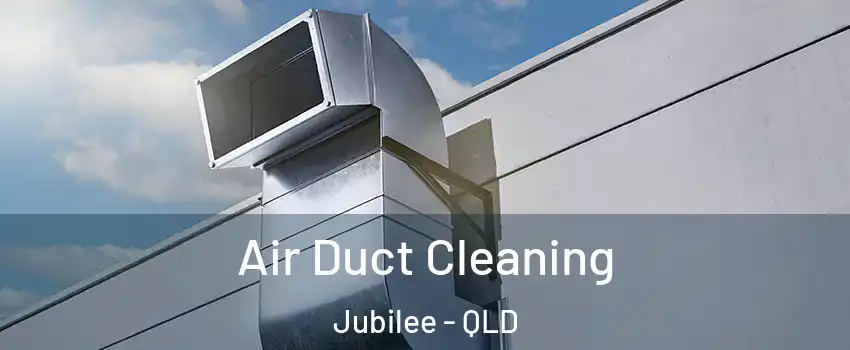 Air Duct Cleaning Jubilee - QLD