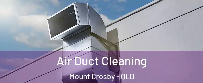 Air Duct Cleaning Mount Crosby - QLD