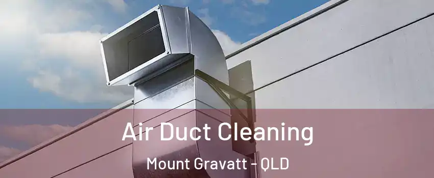 Air Duct Cleaning Mount Gravatt - QLD
