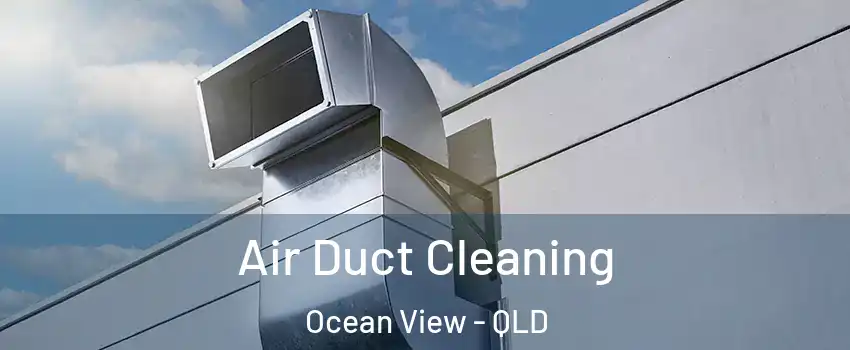 Air Duct Cleaning Ocean View - QLD
