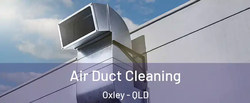 Air Duct Cleaning Oxley - QLD