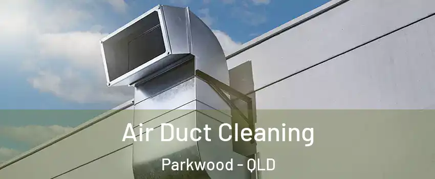 Air Duct Cleaning Parkwood - QLD
