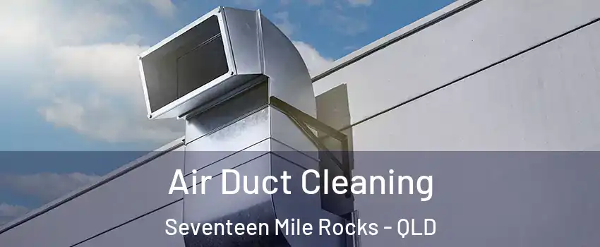 Air Duct Cleaning Seventeen Mile Rocks - QLD