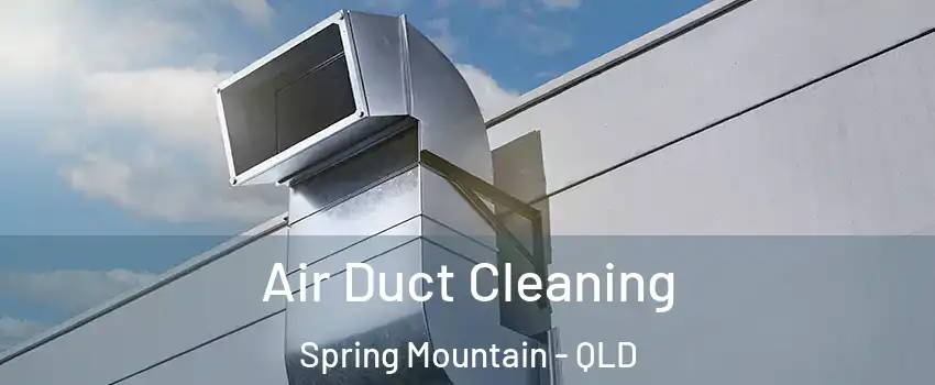 Air Duct Cleaning Spring Mountain - QLD
