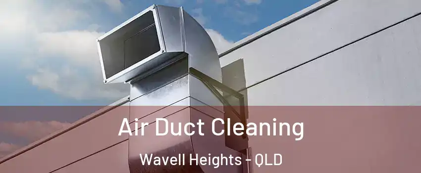 Air Duct Cleaning Wavell Heights - QLD