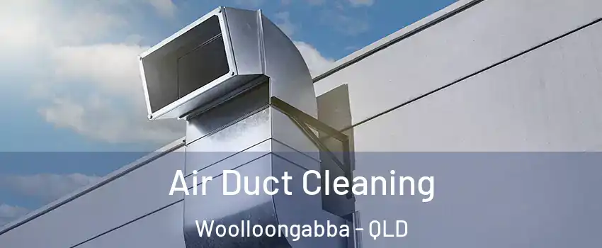 Air Duct Cleaning Woolloongabba - QLD