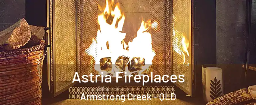 Astria Fireplaces Armstrong Creek - QLD