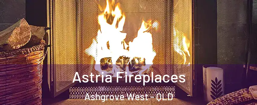Astria Fireplaces Ashgrove West - QLD