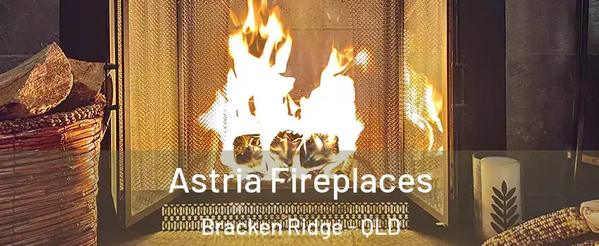 Astria Fireplaces Bracken Ridge - QLD
