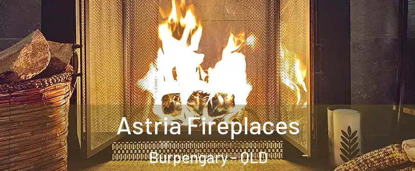 Astria Fireplaces Burpengary - QLD