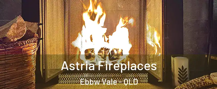 Astria Fireplaces Ebbw Vale - QLD