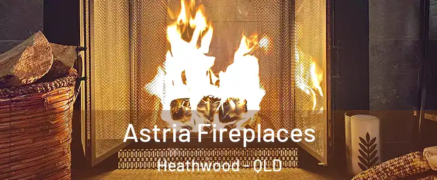 Astria Fireplaces Heathwood - QLD