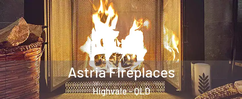 Astria Fireplaces Highvale - QLD