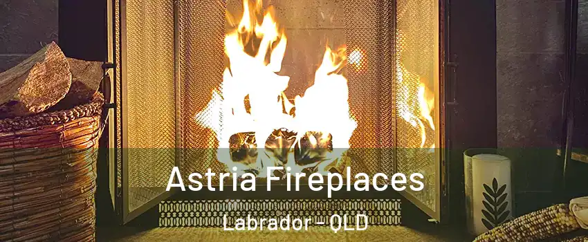  Astria Fireplaces Labrador - QLD