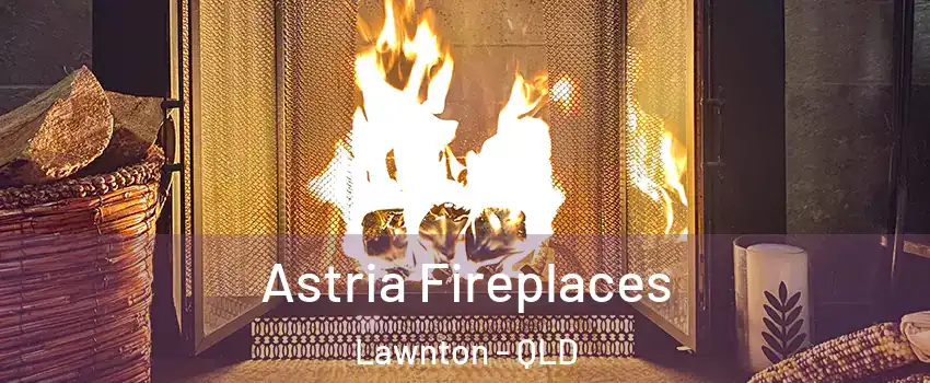 Astria Fireplaces Lawnton - QLD