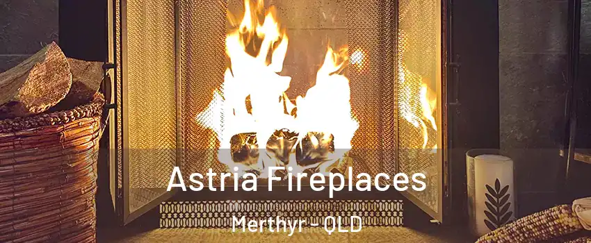 Astria Fireplaces Merthyr - QLD