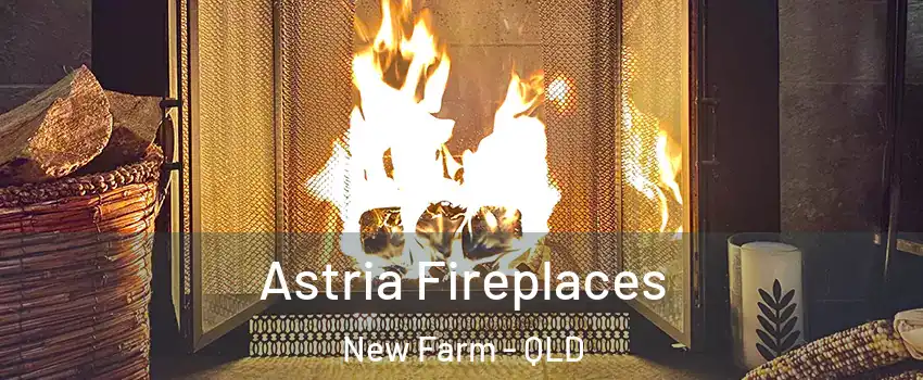 Astria Fireplaces New Farm - QLD