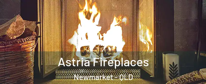Astria Fireplaces Newmarket - QLD