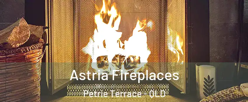  Astria Fireplaces Petrie Terrace - QLD