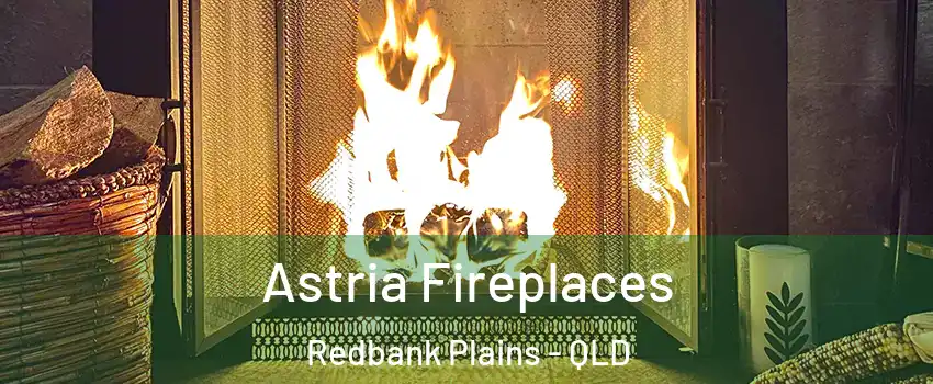 Astria Fireplaces Redbank Plains - QLD