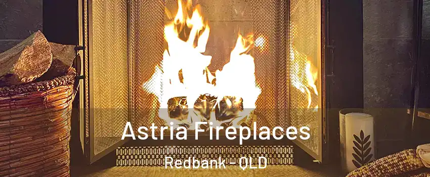 Astria Fireplaces Redbank - QLD