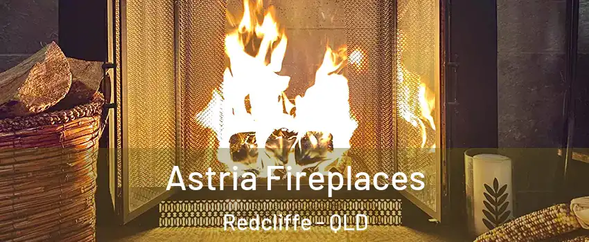  Astria Fireplaces Redcliffe - QLD