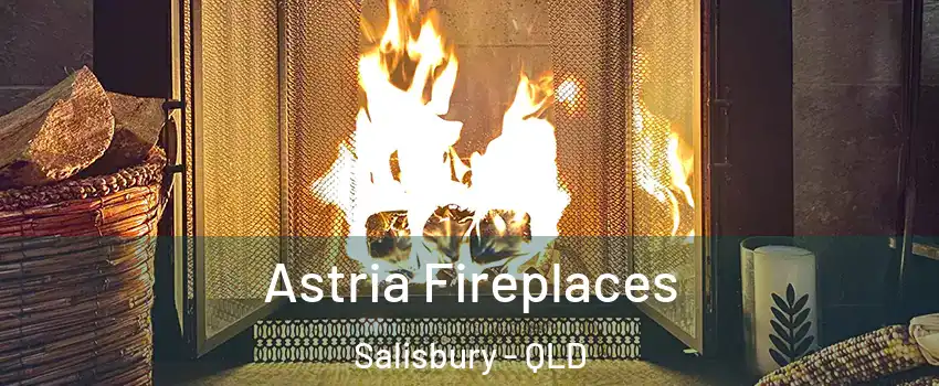 Astria Fireplaces Salisbury - QLD