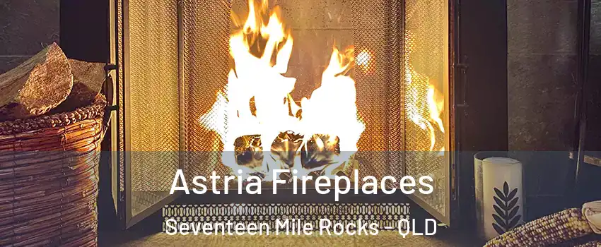 Astria Fireplaces Seventeen Mile Rocks - QLD