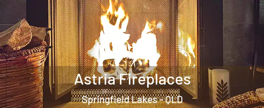 Astria Fireplaces Springfield Lakes - QLD