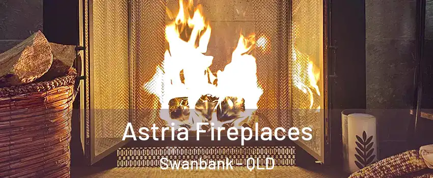 Astria Fireplaces Swanbank - QLD