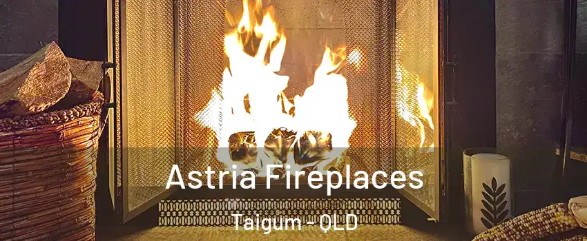 Astria Fireplaces Taigum - QLD