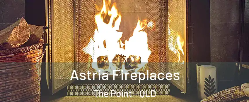 Astria Fireplaces The Point - QLD