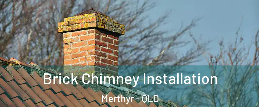 Brick Chimney Installation Merthyr - QLD