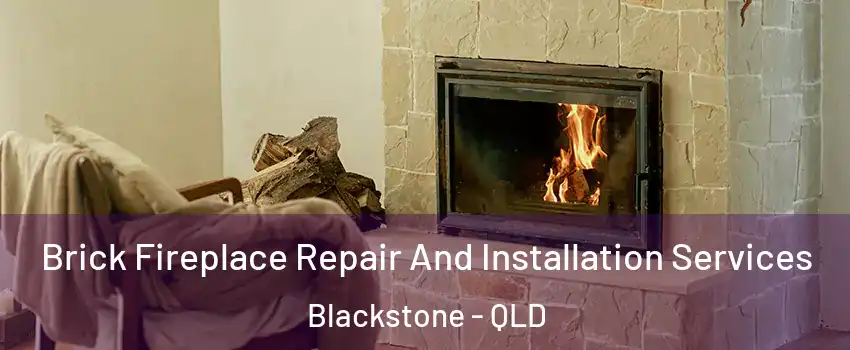 Brick Fireplace Repair And Installation Services Blackstone - QLD