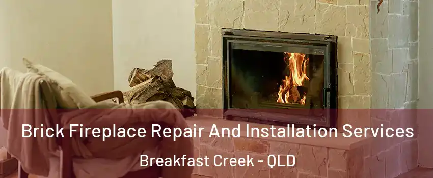 Brick Fireplace Repair And Installation Services Breakfast Creek - QLD