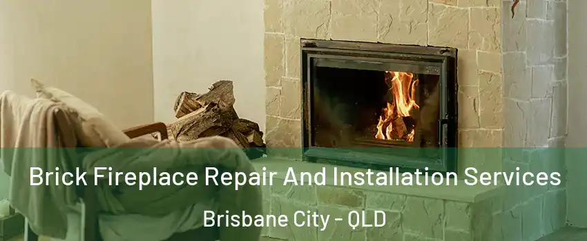 Brick Fireplace Repair And Installation Services Brisbane City - QLD