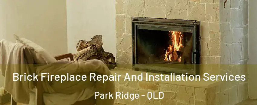Brick Fireplace Repair And Installation Services Park Ridge - QLD