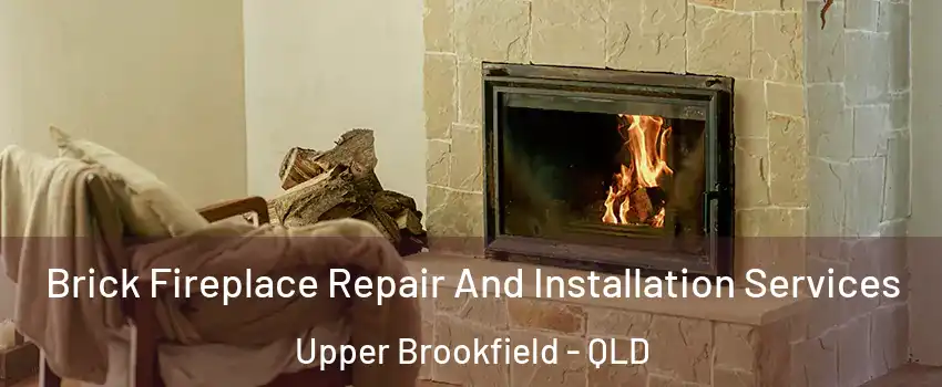 Brick Fireplace Repair And Installation Services Upper Brookfield - QLD
