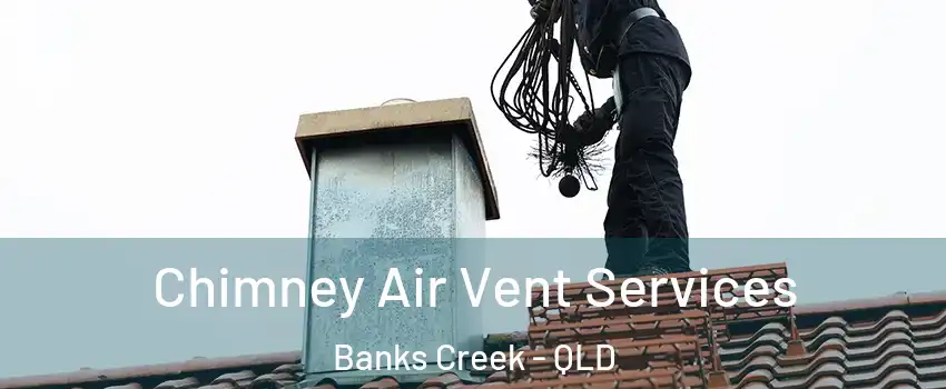 Chimney Air Vent Services Banks Creek - QLD
