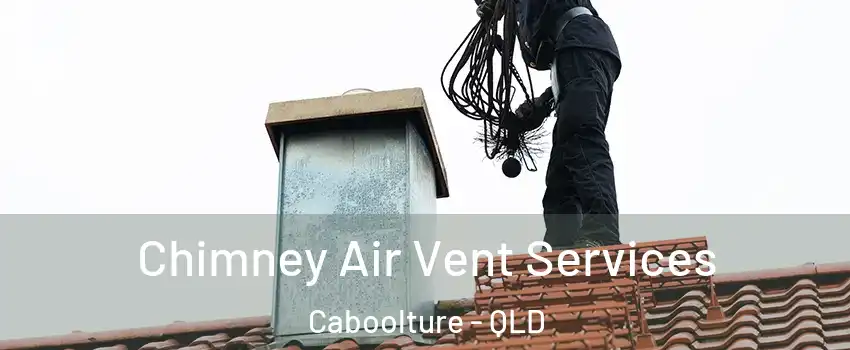 Chimney Air Vent Services Caboolture - QLD