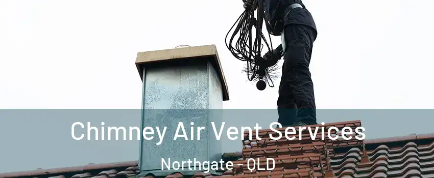 Chimney Air Vent Services Northgate - QLD