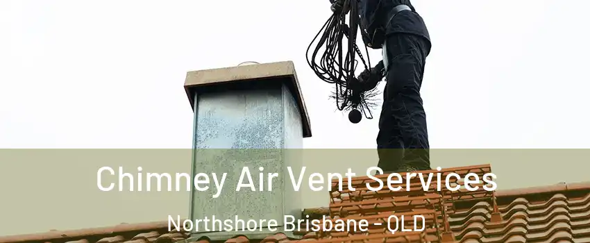  Chimney Air Vent Services Northshore Brisbane - QLD