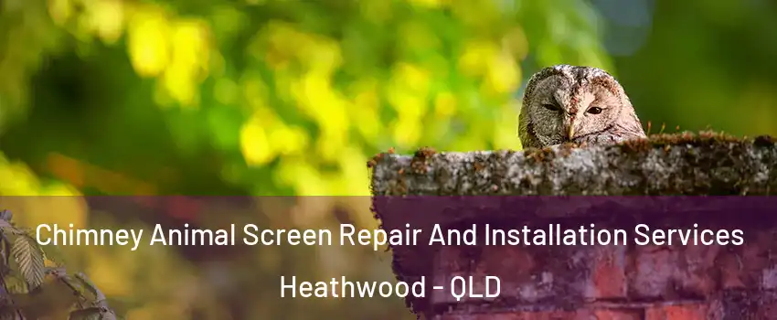  Chimney Animal Screen Repair And Installation Services Heathwood - QLD