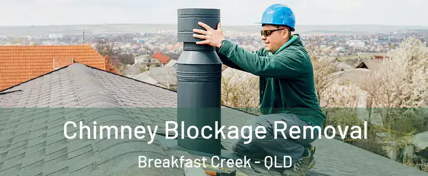 Chimney Blockage Removal Breakfast Creek - QLD