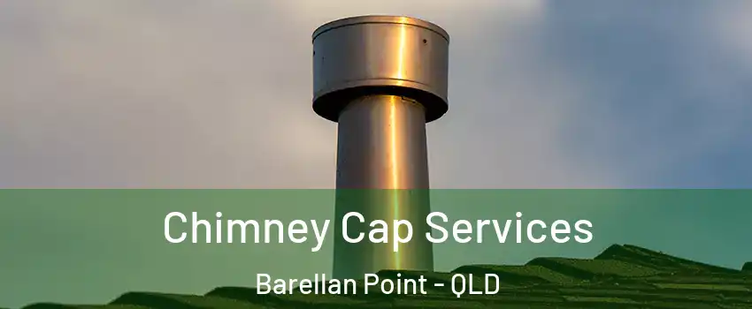 Chimney Cap Services Barellan Point - QLD