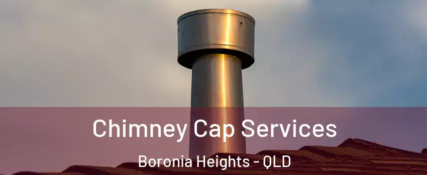 Chimney Cap Services Boronia Heights - QLD
